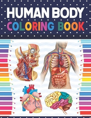 Human Body Coloring Book: Human Body Anatomy Coloring Book For Boys and Girls and Medical Students. Medical Anatomy coloring book. Human Brain H by Publication, Shirkaylene
