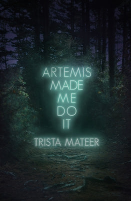 Artemis Made Me Do It: Volume 2 by Mateer, Trista