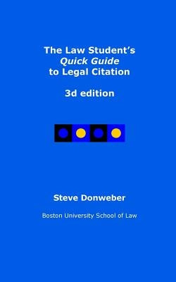 The Law Student's Quick Guide to Legal Citation, 3d edition by Donweber, Steve