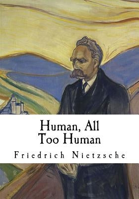 Human, All Too Human: A Book for Free Spirits by Harvey, Alexander