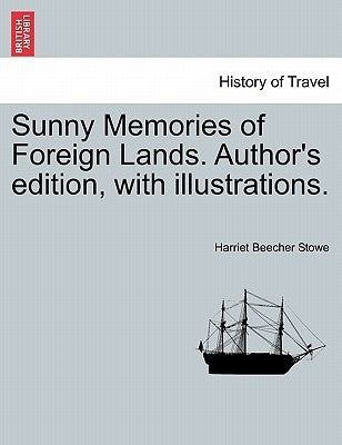 Sunny Memories of Foreign Lands. Author's edition, with illustrations. by Stowe, Harriet Beecher