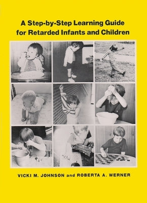A Step-By Step Learning Guide for Retarded Infants and Children by Johnson, Vicki M.