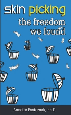 Skin Picking: The Freedom We Found by Pasternak, Annette