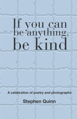 If You Can Be Anything, Be Kind by Quinn, Stephen