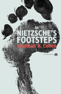 In Nietzsche's Footsteps by Cohen, Jonathan R.