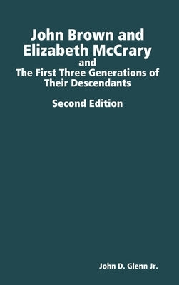 John Brown and Elizabeth McCrary, and the First Three Generations of Their Descendants, 2nd Edition by Glenn, John D., Jr.
