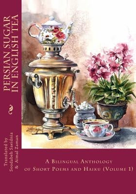 Persian Sugar in English Tea: A Bilingual Anthology of Short Poems and Haikus by Yusufzai, Aimal Zaman