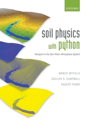 Soil Physics with Python: Transport in the Soil-Plant-Atmosphere System by Bittelli, Marco