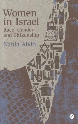 Women in Israel: Race, Gender and Citizenship by Abdo, Doctor Nahla