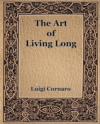 The Art of Living Long (1916) by Cornaro, Luigi