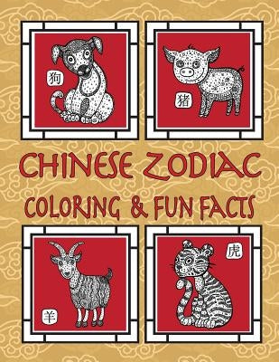 Chinese Zodiac Coloring & Fun Facts: Zodiac Animals, Horoscopes & Astrology; Anti-Stress Coloring: Children to Adults by Publishing, Florabella