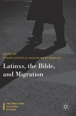 Latinxs, the Bible, and Migration by Agosto, Efraín