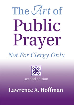 The Art of Public Prayer (2nd Edition): Not for Clergy Only by Hoffman, Lawrence A.