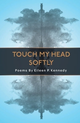 Touch My Head Softly by Kennedy, Eileen P.