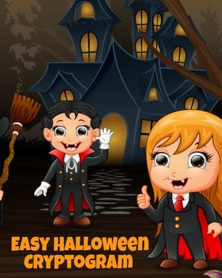 Easy Halloween Cryptogram: Cryptogram Puzzle Books For Kids With Answers - Crypto Grams For Families & Children - Perfect For Long Car Drives, Ai by Spooky, Boo