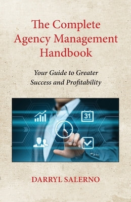 The Complete Agency Management Handbook: Your Guide to Greater Success and Profitability by Salerno, Darryl