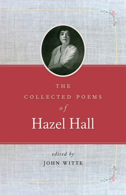 The Collected Poems of Hazel Hall by Hall, Hazel