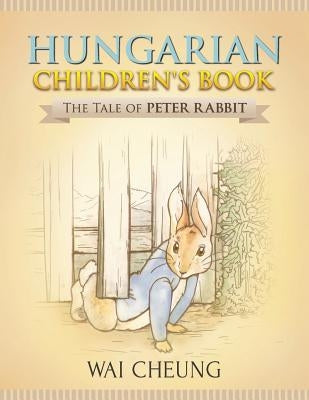Hungarian Children's Book: The Tale of Peter Rabbit by Cheung, Wai