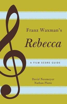 Franz Waxman's Rebecca: A Film Score Guide by Neumeyer, David