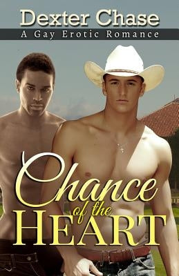 Chance of the Heart: A Gay Erotic Romance by Chase, Dexter