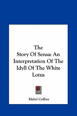 The Story Of Sensa: An Interpretation Of The Idyll Of The White Lotus by Collins, Mabel