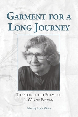 Garment for a Long Journey: The Collected Poems of LoVerne Brown by Wilson, Jonnie