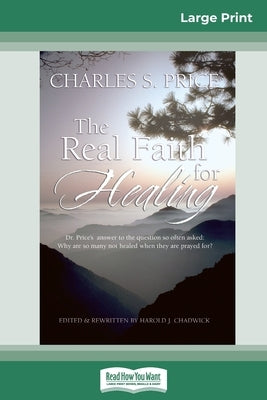 The Real Faith for Healing (16pt Large Print Edition) by Price, Charles