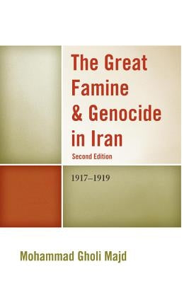 The Great Famine & Genocide in Iran: 1917-1919, 2nd Edition by Majd, Mohammad Gholi