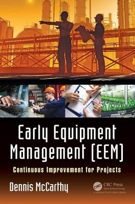 Early Equipment Management (Eem): Continuous Improvement for Projects by McCarthy, Dennis