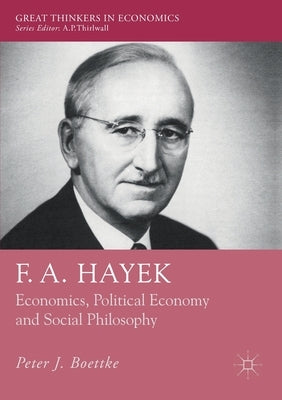 F. A. Hayek: Economics, Political Economy and Social Philosophy by Boettke, Peter J.