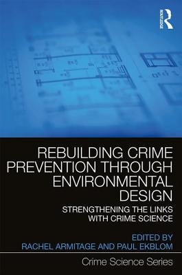 Rebuilding Crime Prevention Through Environmental Design: Strengthening the Links with Crime Science by Armitage, Rachel