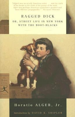 Ragged Dick: Or, Street Life in New York with the Boot-Blacks by Alger, Horatio
