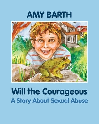 Will the Courageous: A Story about Sexual Abuse by Barth, Amy