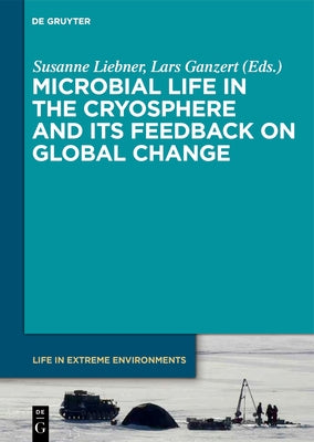 Microbial Life in the Cryosphere and Its Feedback on Global Change by Liebner, Susanne