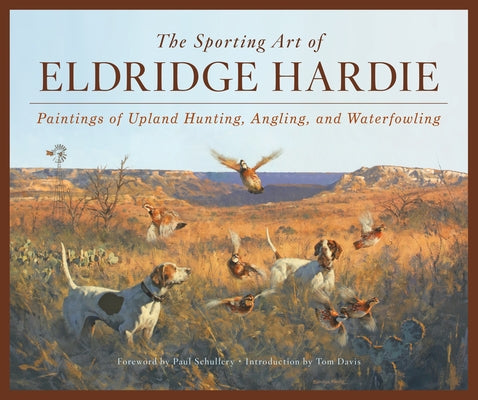 The Sporting Art of Eldridge Hardie: Paintings of Upland Hunting, Angling, and Waterfowling by Hardie, Eldridge