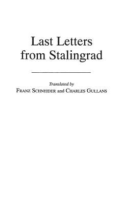 Last Letters from Stalingrad by Schneider, Franz