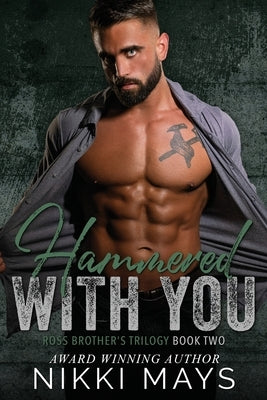 Hammered with You: Ross Brothers Trilogy: Book Two by Mays, Nikki