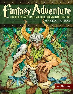 Fantasy Adventure Coloring Book: Dragons, Dwarves, Elves, and Other Extraordinary Creatures by Messinger, Eric