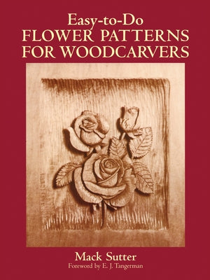Easy-To-Do Flower Patterns for Woodcarvers by Sutter, Mack