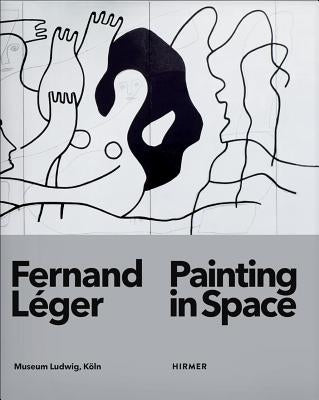 Fernand Léger: Painting in Space by Baudin, Katia