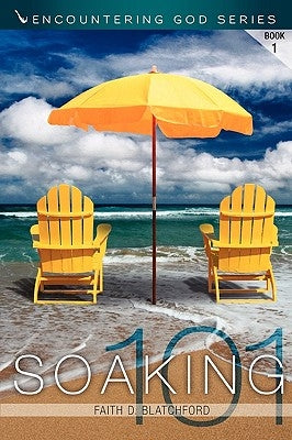 Soaking 101 by Blatchford, Faith D.