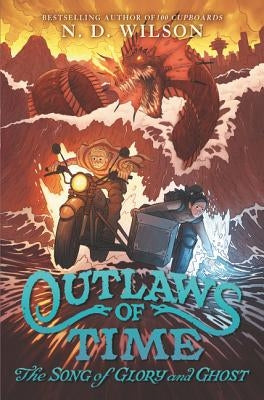 Outlaws of Time: The Song of Glory and Ghost by Wilson, N. D.