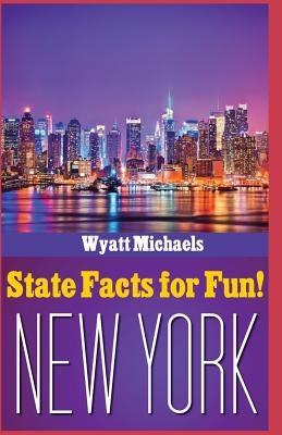 State Facts for Fun! New York by Michaels, Wyatt