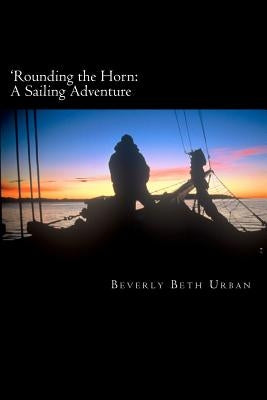'Rounding the Horn: A Sailing Adventure by Urban, Beverly Beth