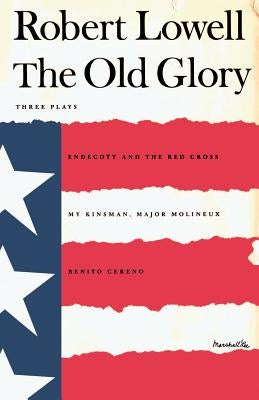 The Old Glory: Endecott and the Red Cross; My Kinsman, Major Molineux; And Benito Cereno by Lowell, Robert