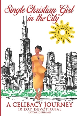 Single Christian Girl In The City - Celibacy Journey by Smith, Latoya Deshawn