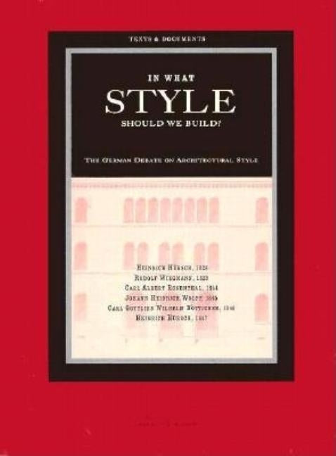 In What Style Should We Build?: The German Debate on Architectural Style by Hübsch, Heinrich