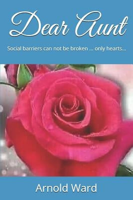 Dear Aunt: Social Barriers Can Not Be Broken ... Only Hearts... by Ward, Arnold Francis