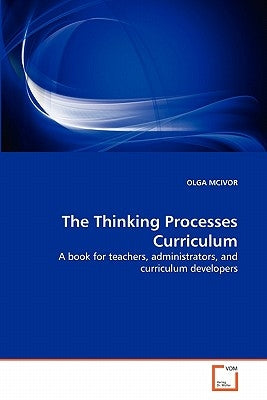 The Thinking Processes Curriculum by McIvor, Olga