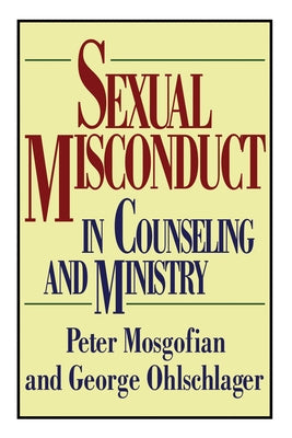 Sexual Misconduct in Counseling and Ministry by Mosgofian, Peter T.